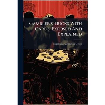 Gambler's Tricks With Cards, Exposed And Explained