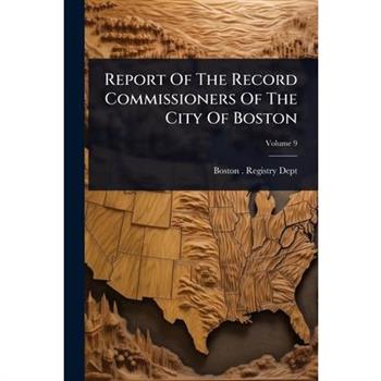 Report Of The Record Commissioners Of The City Of Boston