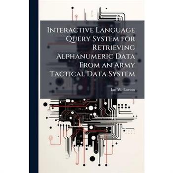 Interactive Language Query System for Retrieving Alphanumeric Data From an Army Tactical Data System