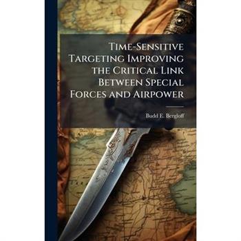 Time-Sensitive Targeting Improving the Critical Link Between Special Forces and Airpower