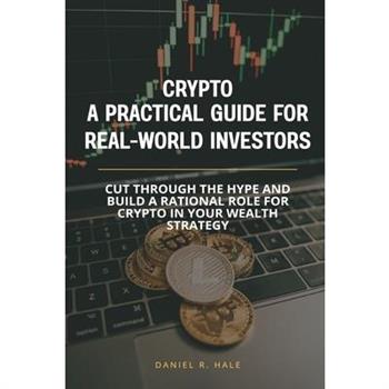 Crypto- A Practical Guide for Real-World Investors