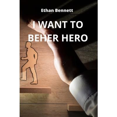 I Want to Beher Hero