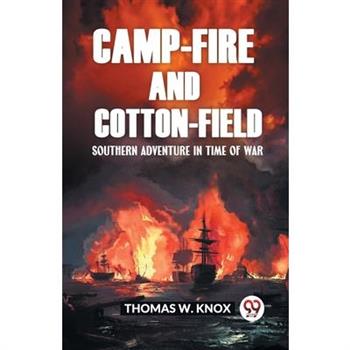 Camp-Fire and Cotton-Field Southern Adventure in Time of War