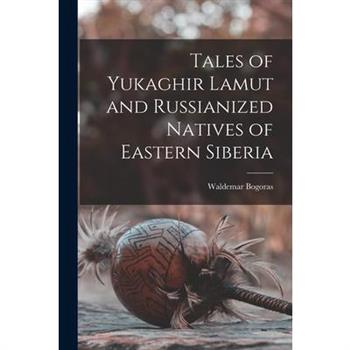 Tales of Yukaghir Lamut and Russianized Natives of Eastern Siberia