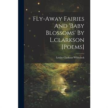 Fly-away Fairies And 'baby Blossoms' By L.clarkson [poems]