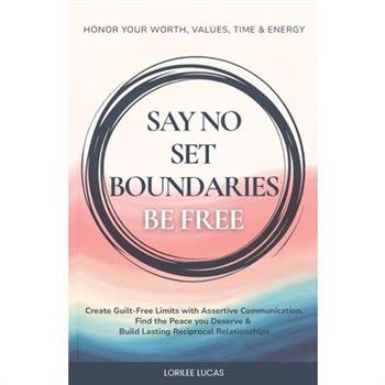 Say No, Set Boundaries, Be Free
