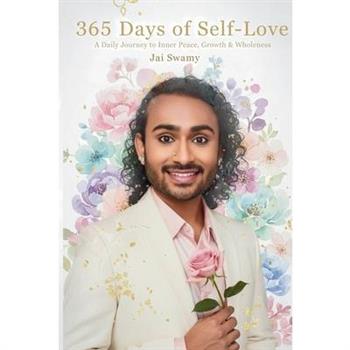365 Days of Self-Love - A Daily Journey to Inner Peace, Growth and Wholeness