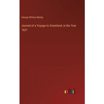 Journal of a Voyage to Greenland, in the Year 1821