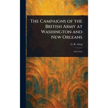 The Campaigns of the British Army at Washington and New Orleans