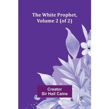 The White Prophet, Volume 2 (of 2) The White Prophet, Volume 2 (of 2)