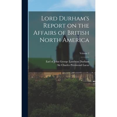 Lord Durham's Report on the Affairs of British North America; Volume 2
