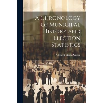 A Chronology of Municipal History and Election Statistics