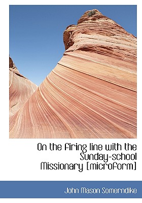 On the Firing Line with the Sunday-School Missionary [Microform]