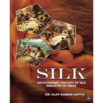 Silk (An Economic History of Silk Industry of India)