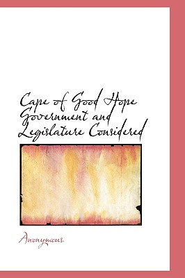 Cape of Good Hope Government and Legislature Considered