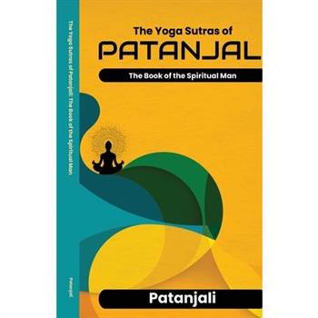The Yoga Sutras of Patanjali The Book of the Spiritual Man