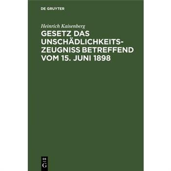 Gesetz Das Unsch瓣dlichkeitszeugni? Betreffend Vom 15. Juni 1898