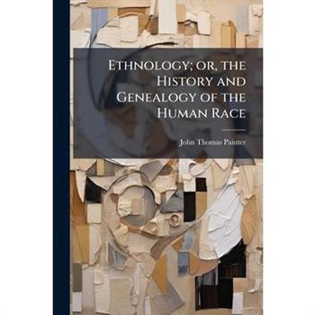 Ethnology; or, the History and Genealogy of the Human Race
