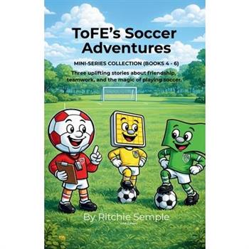 ToFE's Soccer Adventures - Mini-Series Collection (Books 4 - 6)