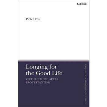 Longing for the Good Life: Virtue Ethics After Protestantism