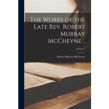 The Works of the Late Rev. Robert Murray McCheyne ..; Volume 1