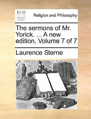 The Sermons of Mr. Yorick. ... a New Edition. Volume 7 of 7