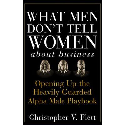 What Men Don't Tell Women About Business