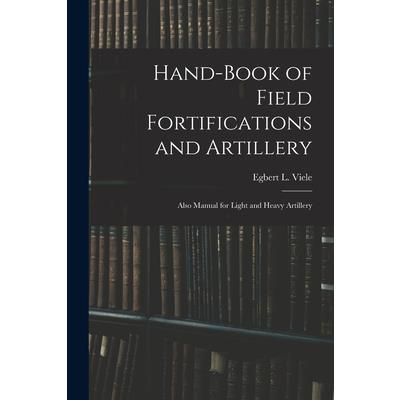 Hand-book of Field Fortifications and Artillery; Also Manual for Light and Heavy Artillery