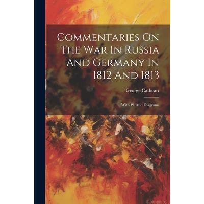 Commentaries On The War In Russia And Germany In 1812 And 1813