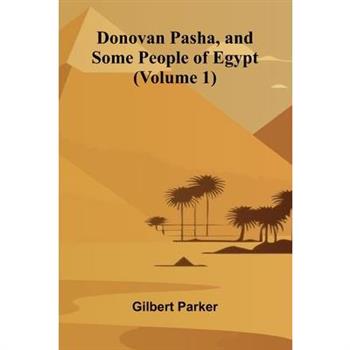 Donovan Pasha, and Some People of Egypt (Volume 1)