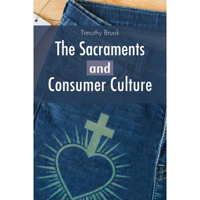 The Sacraments and Consumer CultureTheSacraments and Consumer Culture