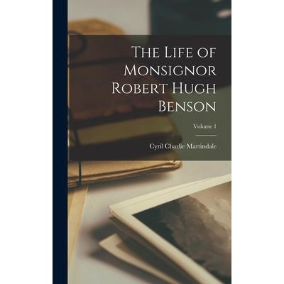 The Life of Monsignor Robert Hugh Benson; Volume 1