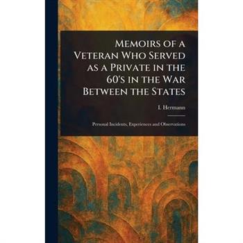 Memoirs of a Veteran Who Served as a Private in the 60's in the War Between the States