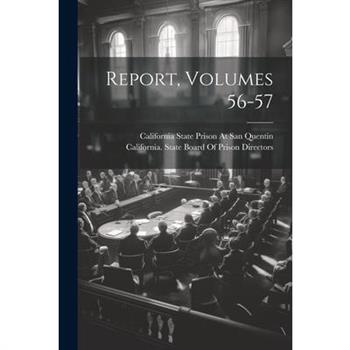 Report, Volumes 56-57