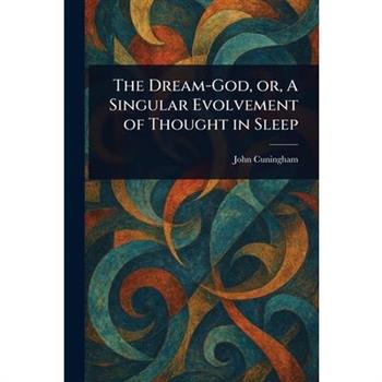 The Dream-God, or, A Singular Evolvement of Thought in Sleep