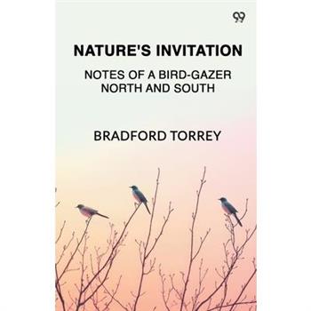 Nature's Invitation Notes Of A Bird-Gazer North And South