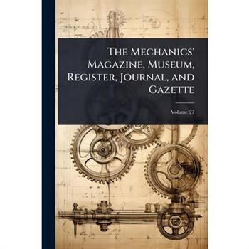 The Mechanics’ Magazine, Museum, Register, Journal, and Gazette