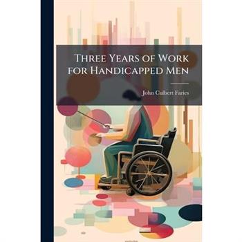 Three Years of Work for Handicapped Men