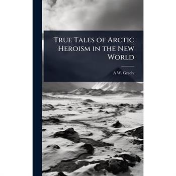 True Tales of Arctic Heroism in the New World