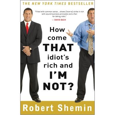 How Come That Idiot's Rich and I'm Not?