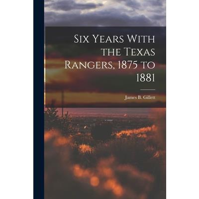 Six Years With the Texas Rangers, 1875 to 1881