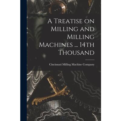 A Treatise on Milling and Milling Machines ... 14th Thousand