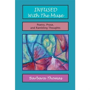 Infused with the Muse; Poetry, Prose and Rambling Thoughts