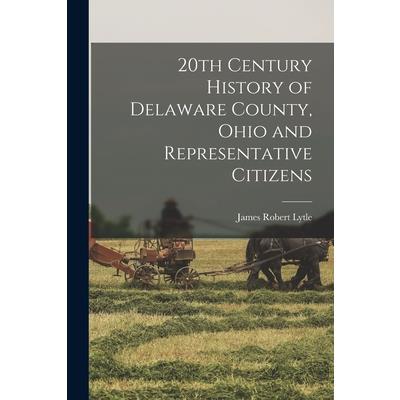 20th Century History of Delaware County, Ohio and Representative Citizens