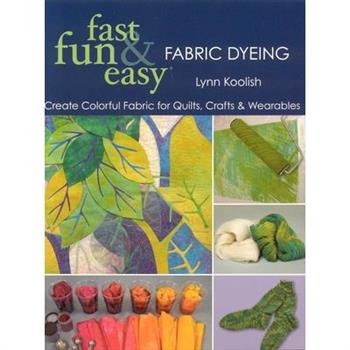 Fast, Fun & Easy Fabric Dyeing
