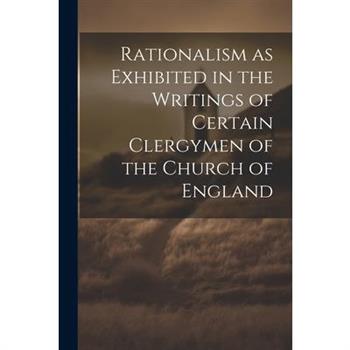 Rationalism as Exhibited in the Writings of Certain Clergymen of the Church of England