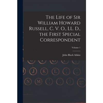 The Life of Sir William Howard Russell, C. V. O., LL. D., the First Special Correspondent; Volume 1