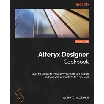 Alteryx Designer Cookbook