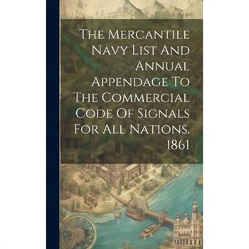 The Mercantile Navy List And Annual Appendage To The Commercial Code Of Signals For All Nations. 1861