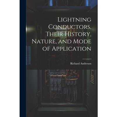 Lightning Conductors, Their History, Nature, and Mode of Application